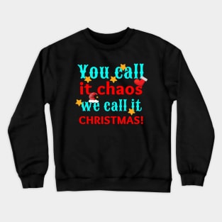 Funny You Call It Chaos We Call It Christmas Crewneck Sweatshirt